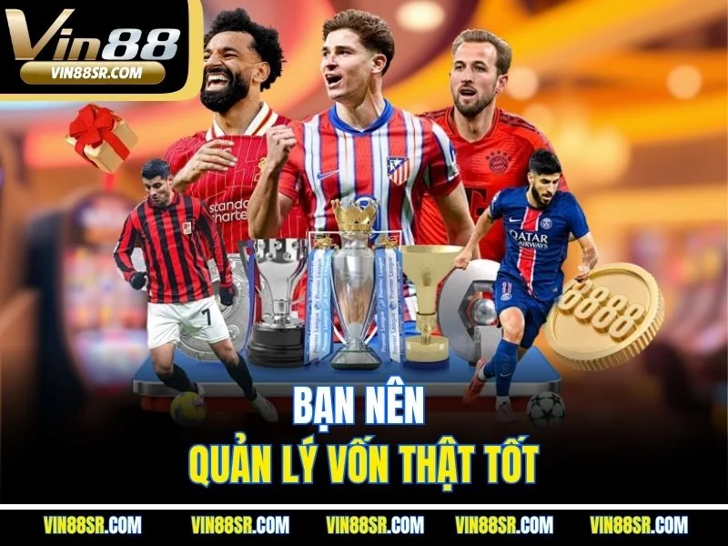 Bạn nên quản lý vốn thật tốt