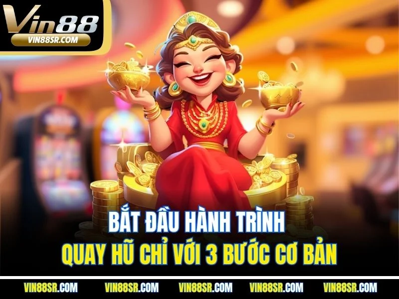 Bắt đầu hành trình quay hũ chỉ với 3 bước cơ bản