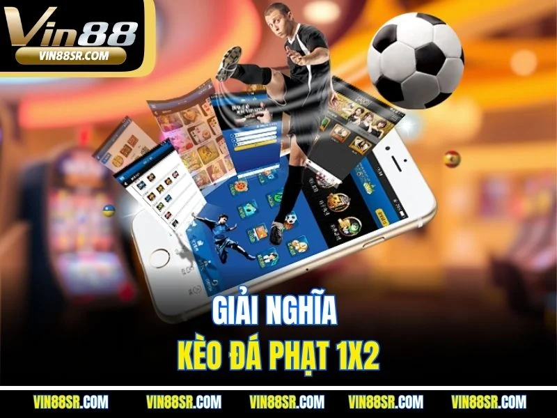 Giải nghĩa kèo đá phạt 1x2