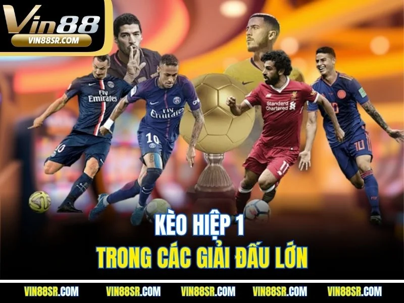 Kèo hiệp 1 trong các giải đấu lớn