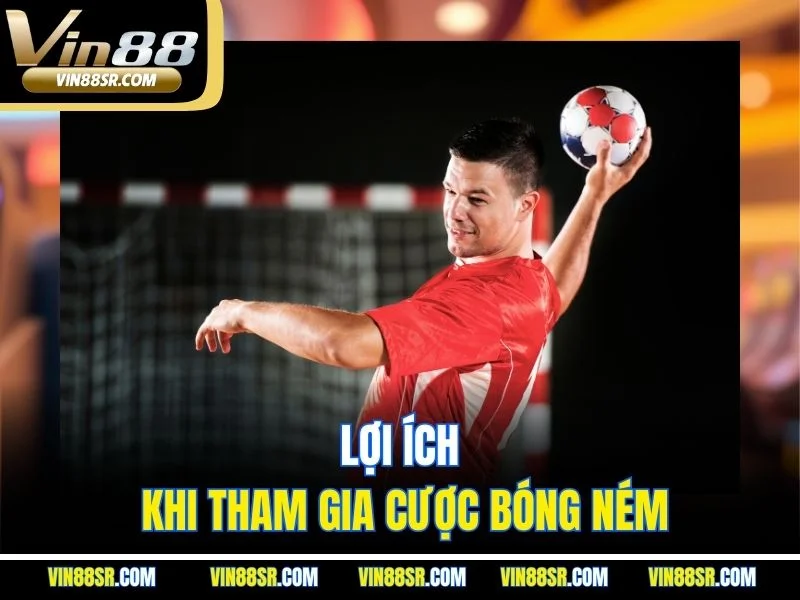 Lợi ích khi tham gia cược bóng ném