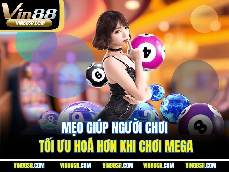 Mẹo giúp người chơi tối ưu hoá hơn khi chơi mega
