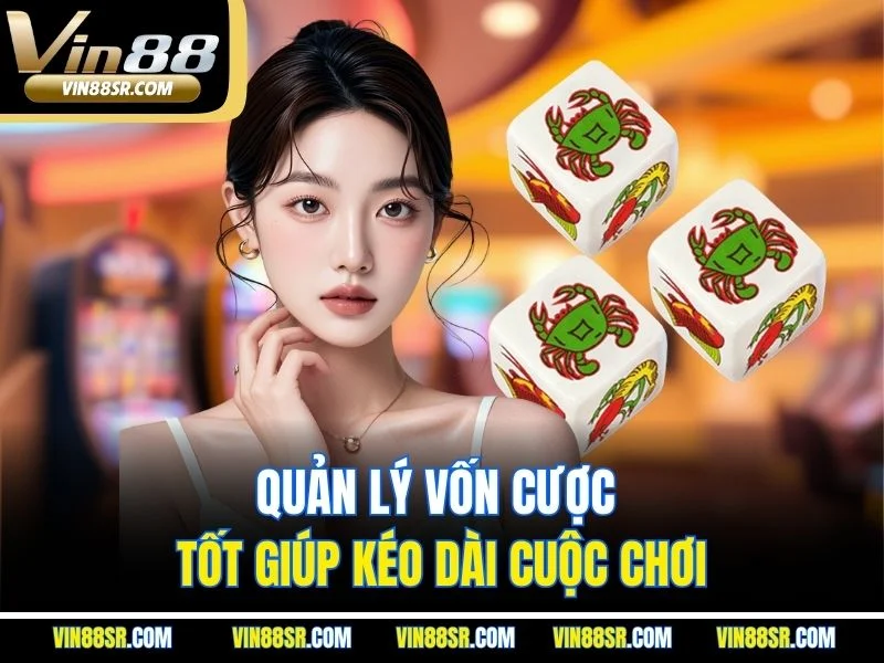 Quản lý vốn cược tốt giúp kéo dài cuộc chơi