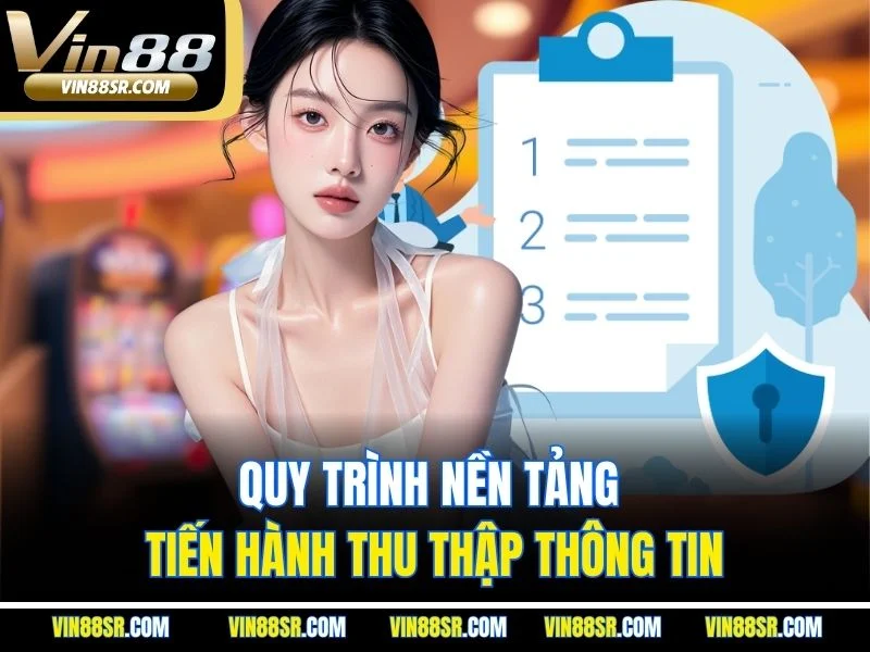 Quy trình nền tảng tiến hành thu thập thông tin