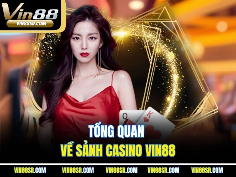 Tổng quan về sảnh casino VIN88