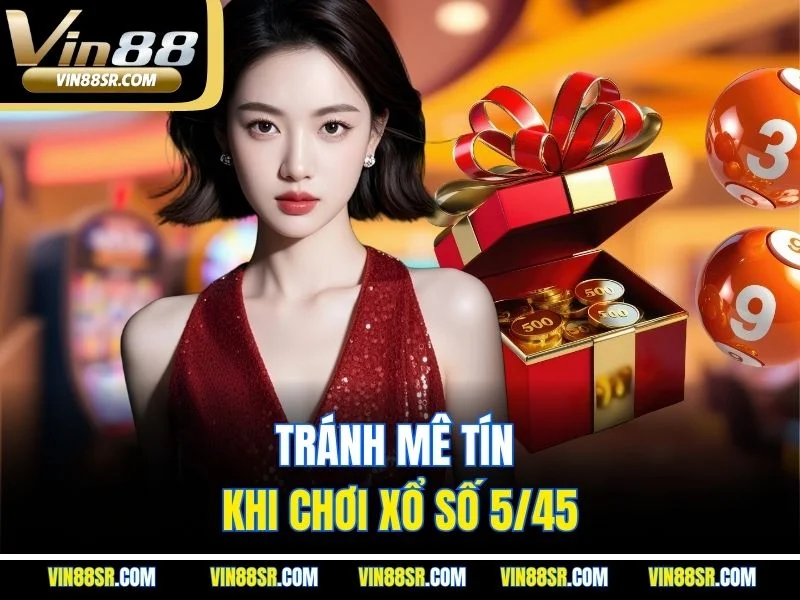 Tránh mê tín khi chơi xổ số 5/45
