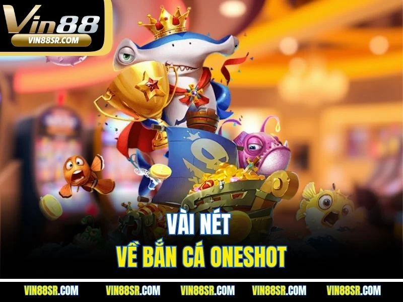 Vài nét về bắn cá Oneshot