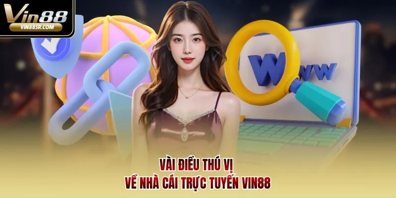 Vài điều thú vị về nhà cái trực tuyến Vin88